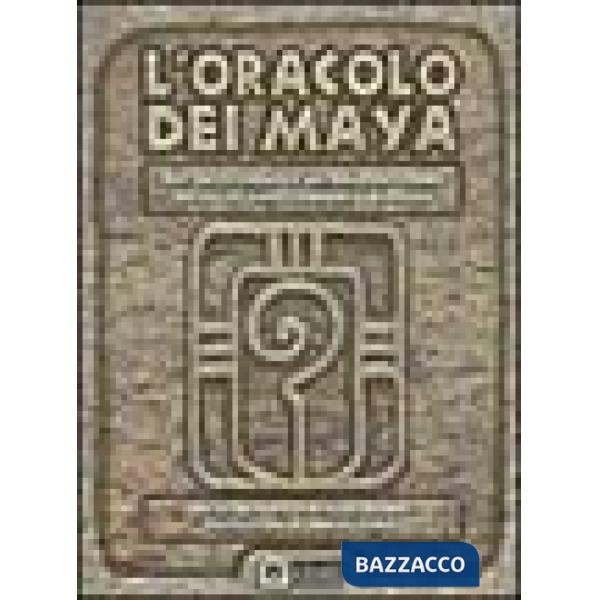 Oracolo dei maya. Dall'antica saggezza dei maya un sistema basato sul sacro cale