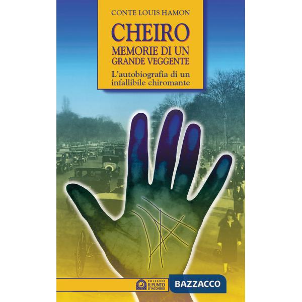 Cheiro. Memorie di un grande veggente. L'autobiografia di un infallibile chiromante