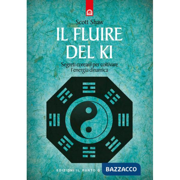 Fluire del ki. Segreti coreani per coltivare l'energia dinamica (Il)