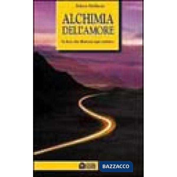 Alchimia dell'amore. La luce che illumina ogni sentiero
