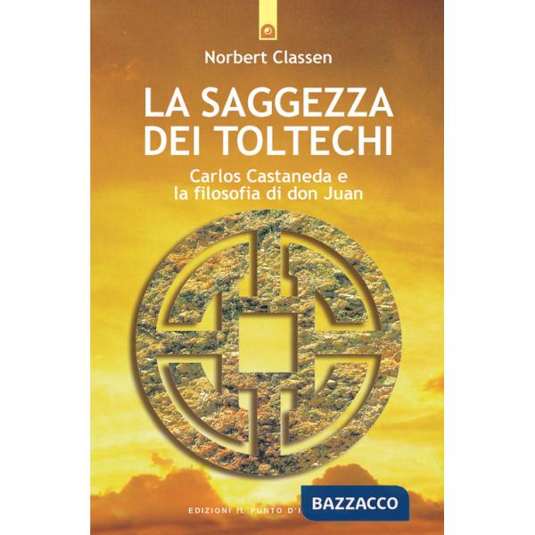 Saggezza dei Toltechi. Carlos Castaneda e la filosofia di don Juan (La)