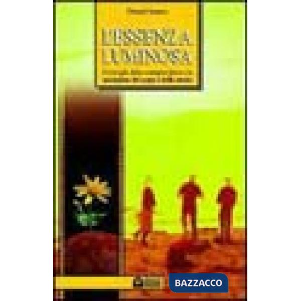 Essenza luminosa. Il risveglio della consapevolezza per la guarigione del corpo e della mente (L')