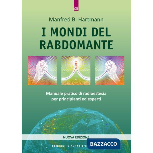 Mondi del rabdomante. Grande manuale del rabdomante per principianti ed esperti (I)