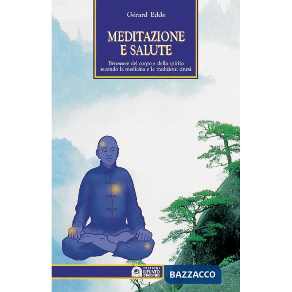 Meditazione e salute. Benessere del corpo e dello spirito secondo la medicina e 