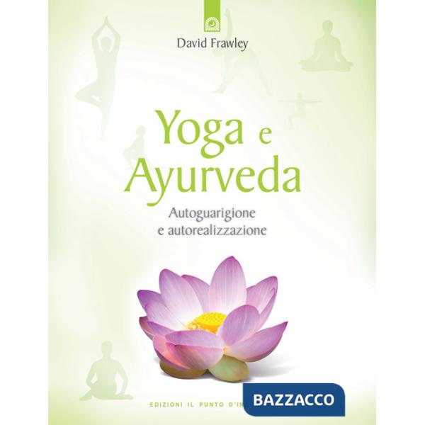 Yoga e ayurveda. Autoguarigione e autorealizzazione