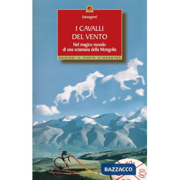 Cavalli del vento. Nel magico mondo di una sciamana della Mongolia (I)