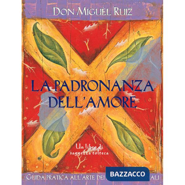 Padronanza dell'amore. Guida pratica dell'arte dei rapporti personali. Un libro 