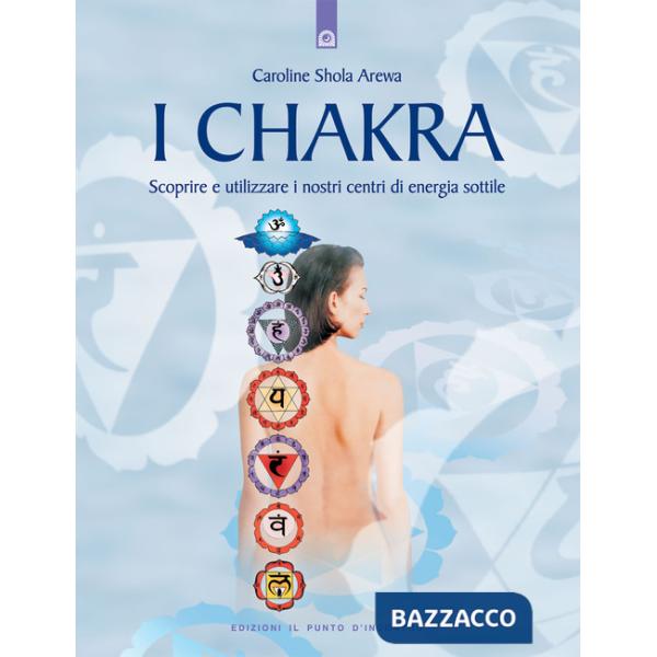 Chakra. Scoprire e utilizzare i nostri centri di energia sottile (I)