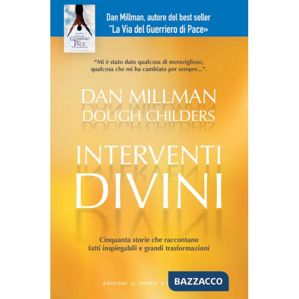 Interventi divini. Storie vere di misteri e di miracoli che cambiano la vita