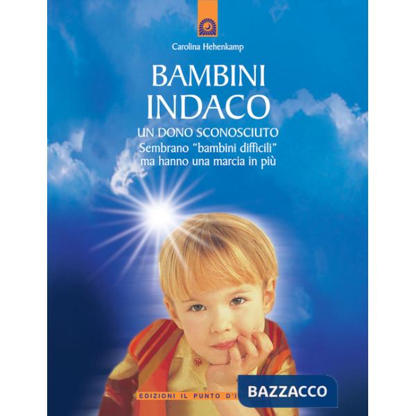 Bambini indaco. Un dono sconosciuto. Sembrano «bambini difficili» ma hanno una marcia in più