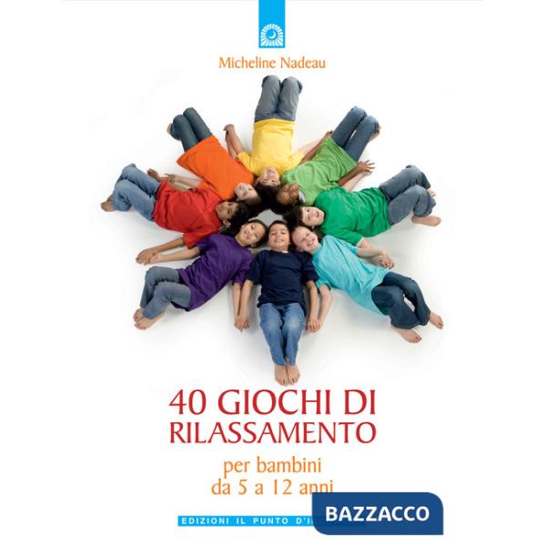 Quaranta giochi di rilassamento. Per bambini da 5 a 12 anni
