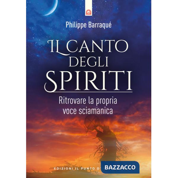 Canto degli spiriti. Ritrovare la propria voce sciamanica (Il)