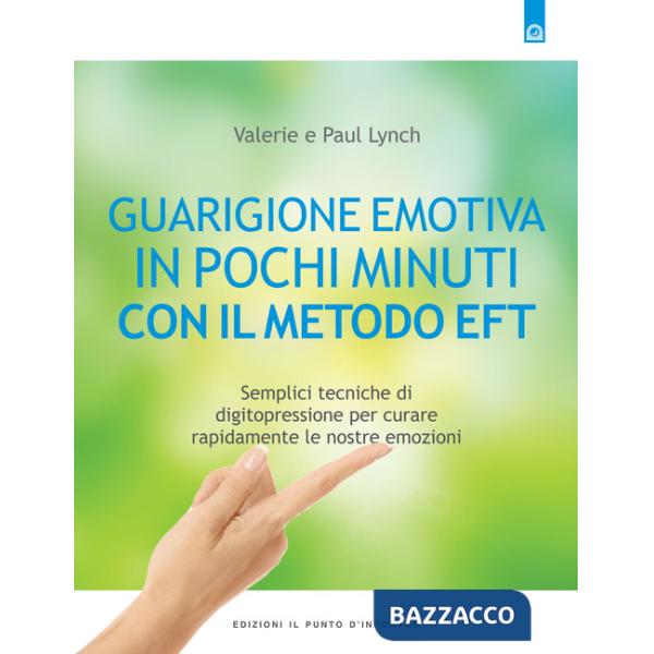 Guarigione emotiva in pochi minuti. Semplici tecniche di digitopressione per curare rapidamente le nostre emozioni