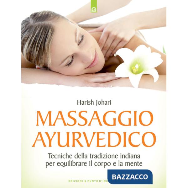 Massaggio ayurvedico. Tecniche della tradizione indiana per equilibrare il corpo e la mente