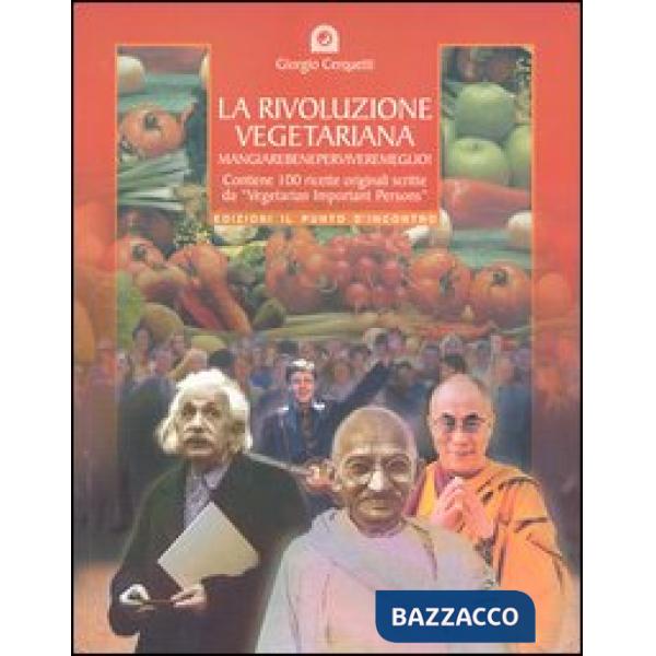 Rivoluzione vegetariana. Mangiare bene per vivere meglio e salvare il pianeta Terra (La)
