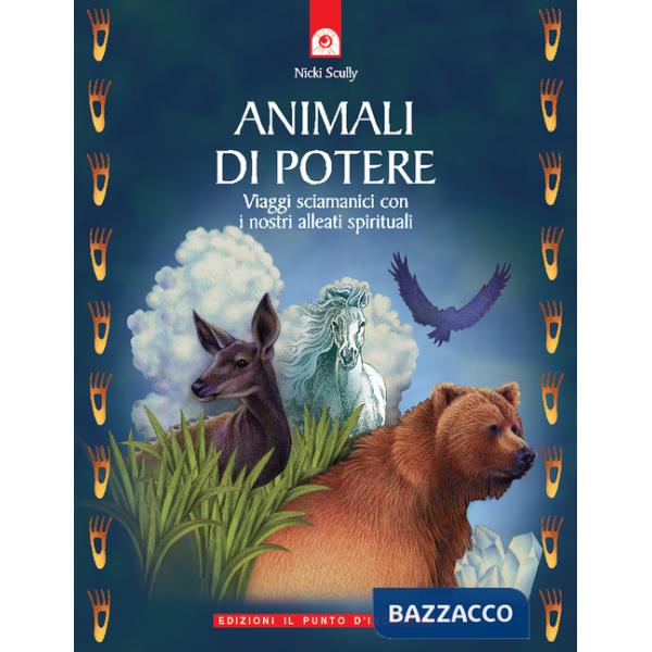 Animali di potere. Viaggi sciamanici con i nostri alleati spirituali