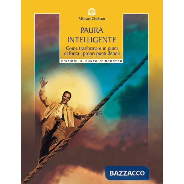 Paura intelligente. Come trasformare i propri punti deboli in punti di forza