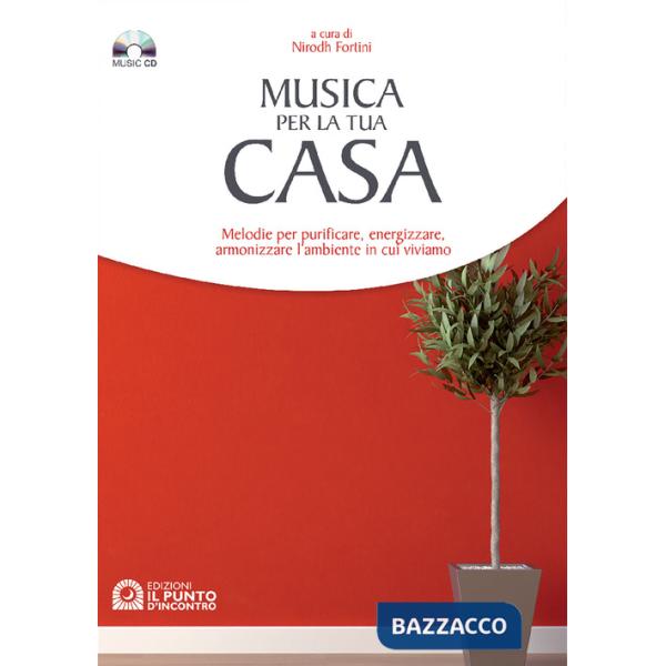 Musica per la tua casa. Purificare, energizzare, armonizzare l'ambiente in cui viviamo. Con CD Audio