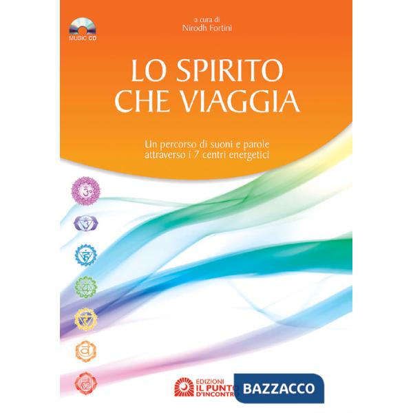 Spirito che viaggia. Un percorso di suoni e parole attraverso i 7 centri energetici. Con CD Audio (Lo)