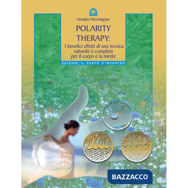 Polarity therapy. I segreti della guarigione energetica