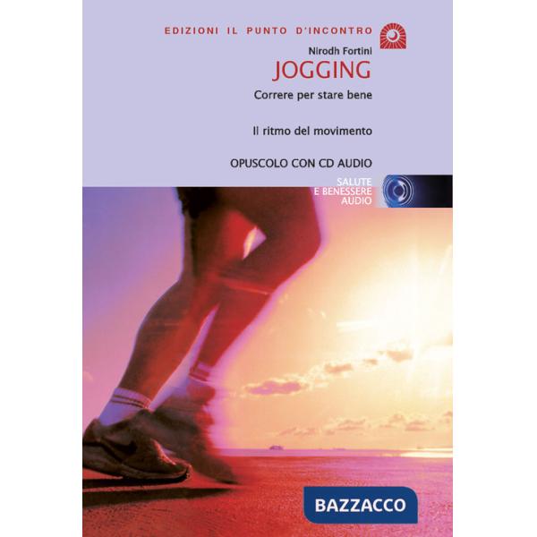 Jogging. Correre per stare bene. Il ritmo del movimento. Con CD Audio
