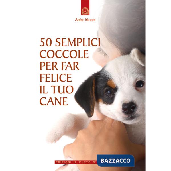 50 semplici coccole per far felice il tuo cane