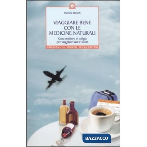 Viaggiare bene con le medicine naturali. Cosa mettere in valigia per viaggiare s