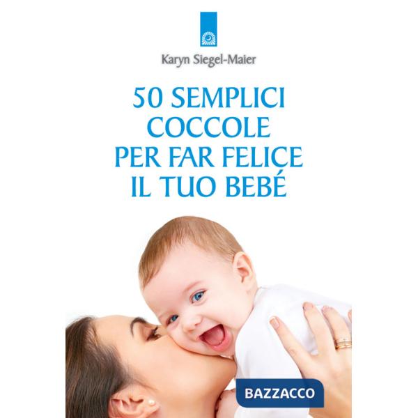 50 semplici coccole per far felice il tuo bebé