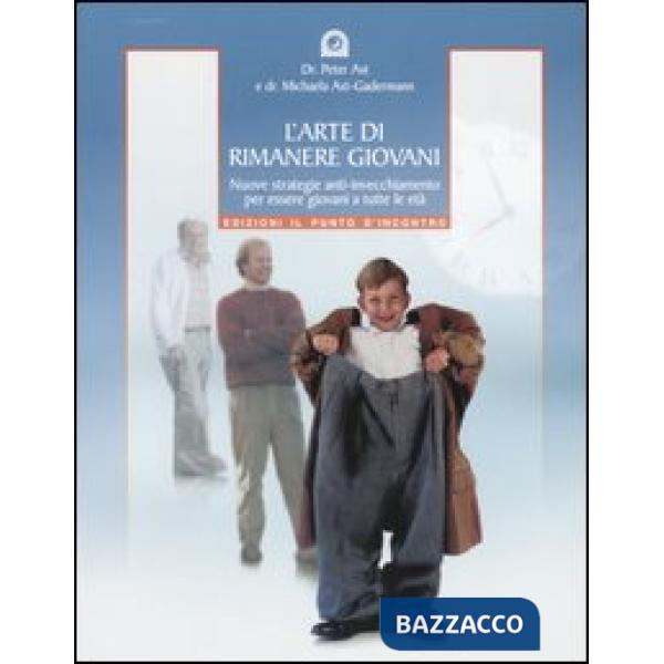 Arte di rimanere giovani. Nuove strategie anti-invecchiamento per essere giovani a tutte le età (L')