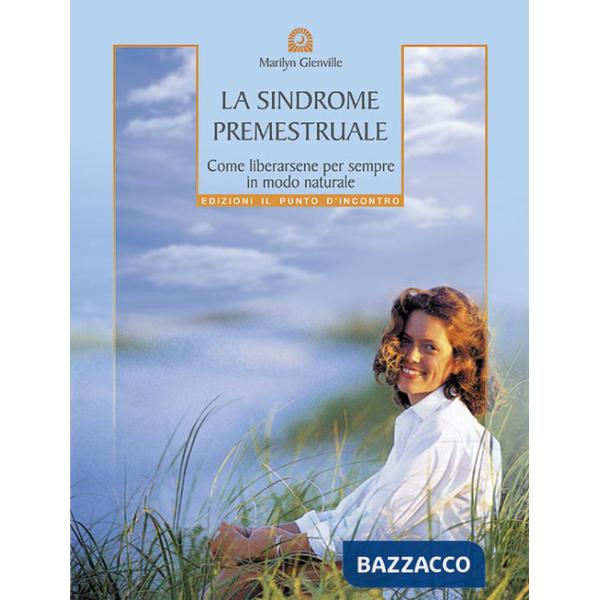 Sindrome premestruale. Come liberarsene per sempre, in modo naturale (La)