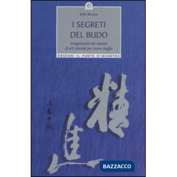 Segreti del Budo. Insegnamenti dei maestri di arti marziali per vivere meglio (I