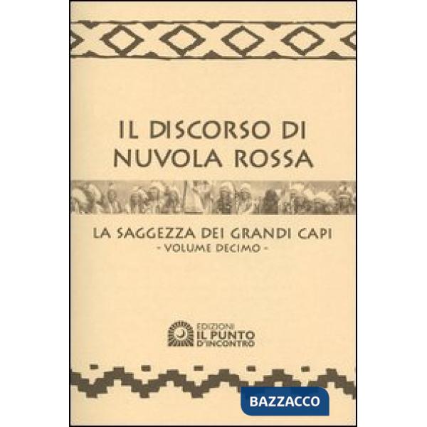 Discorso di Nuvola Rossa. La saggezza dei Grandi Capi. Con calendario 2005 (Il). Vol. 10