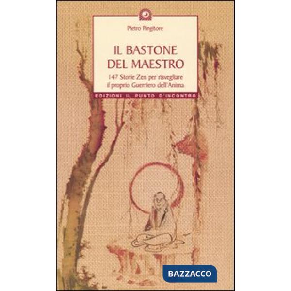 Bastone del maestro. 147 storie zen per risvegliare il proprio guerriero dell'an