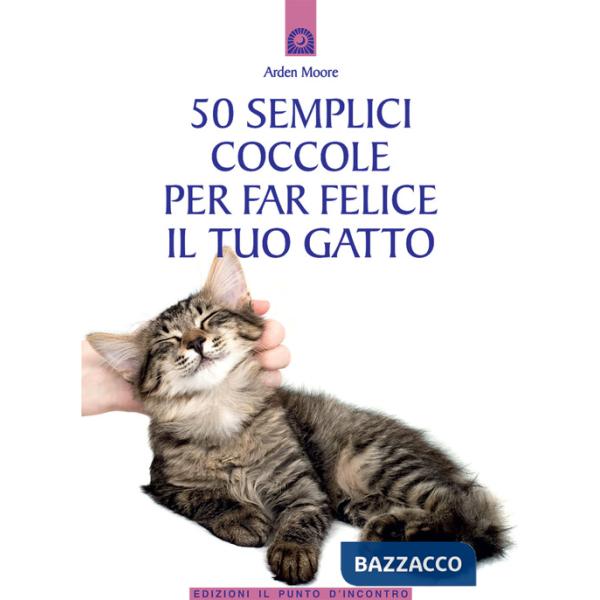 50 semplici coccole per far felice il tuo gatto