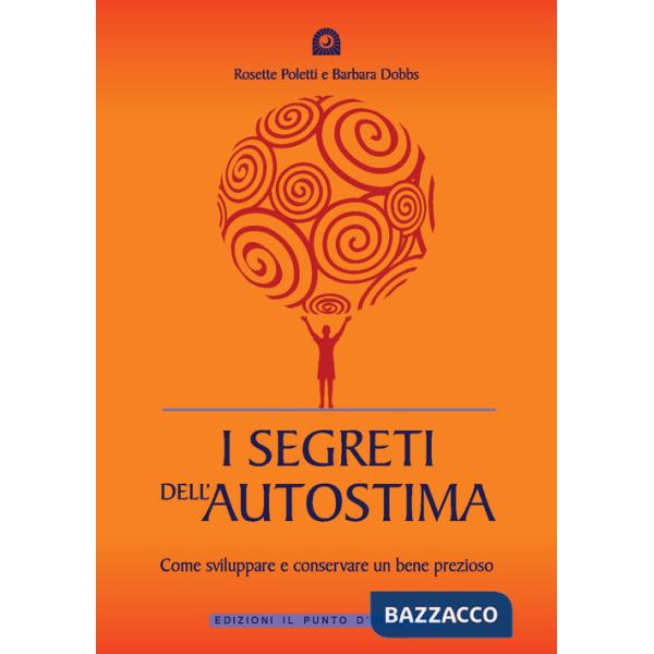 Segreti dell'autostima. Come sviluppare e conservare un bene prezioso (I)