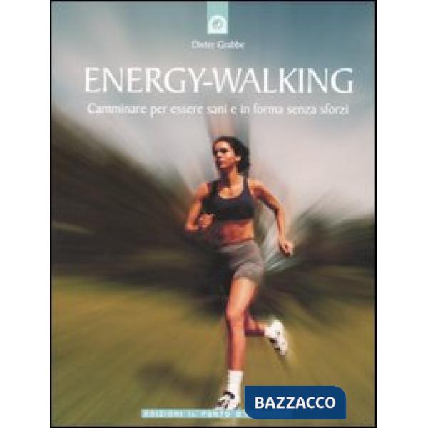Energy-Walking. Camminare per essere sani e in forma senza sforzi