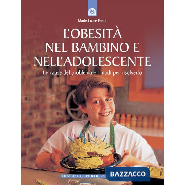 Obesità nel bambino e nell'adolescente. Le cause del problema e i modi per risolverlo (L')