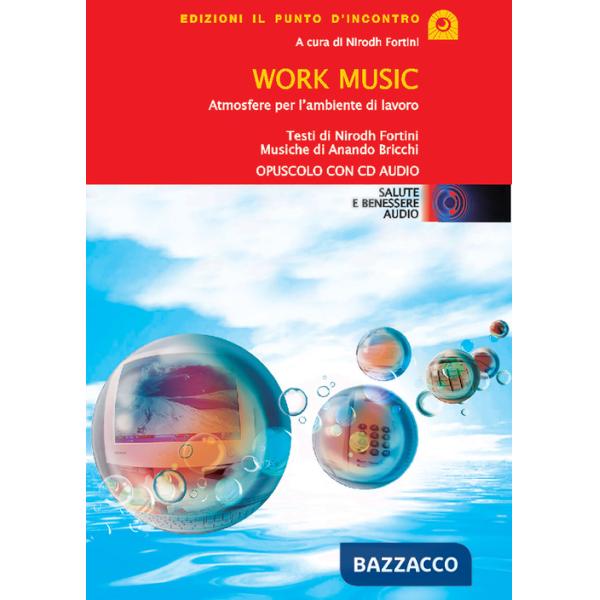 Work music. Atmosfere per l'ambiente di lavoro. Con CD Audio