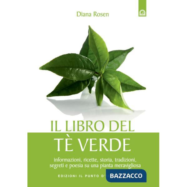 Libro del tè verde. Informazioni, ricette, storia, tradizioni, segreti e poesia su una pianta meravigliosa (Il)