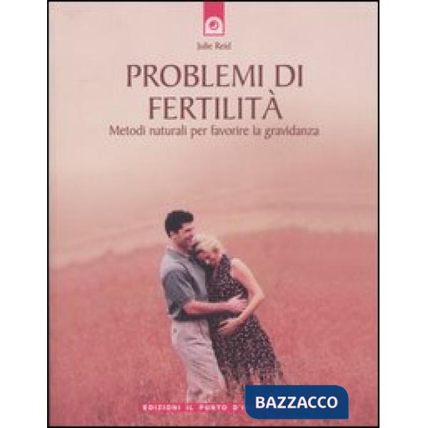 Problemi di fertilità. Metodi naturali per favorire la gravidanza