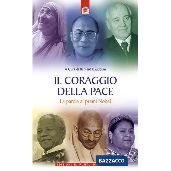 Coraggio della pace. La parola ai premi Nobel (Il)