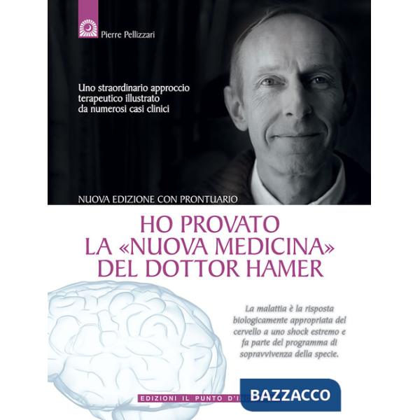 Ho provato la «nuova medicina» del dottor Hamer. Uno straordinario approccio terapeutico illustrato da numerosi casi clinici