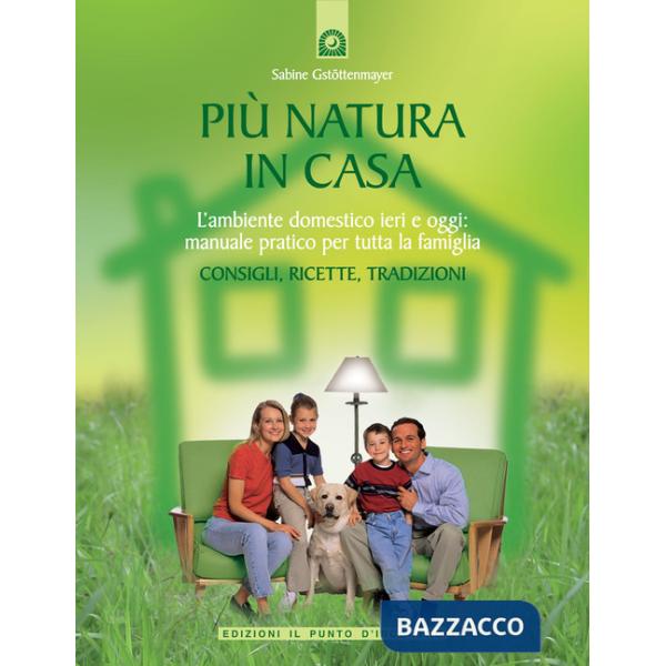 Più natura in casa. L'ambiente domestico ieri e oggi: manuale pratico per tutta 