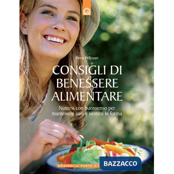Consigli di benessere alimentare. Nutrirsi con buonsenso per mantenersi sani e s