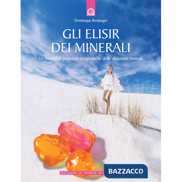Elisir dei minerali. Le incredibili proprietà terapeutiche delle diluizioni mine
