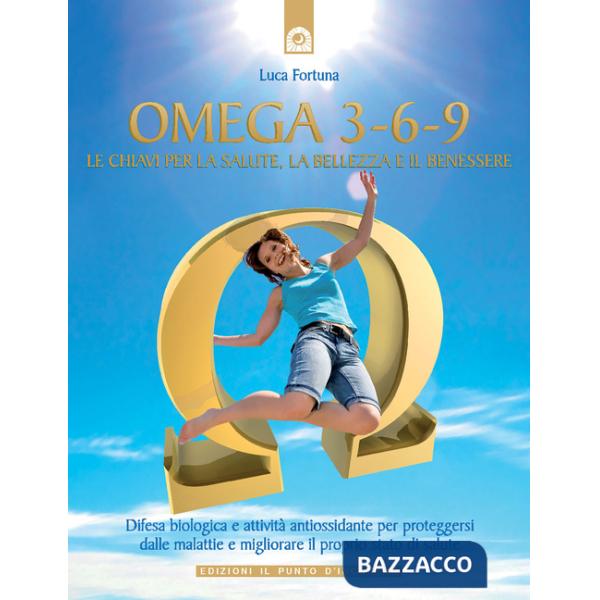 Omega 3-6-9. Le chiavi per la salute, la bellezza e il benessere