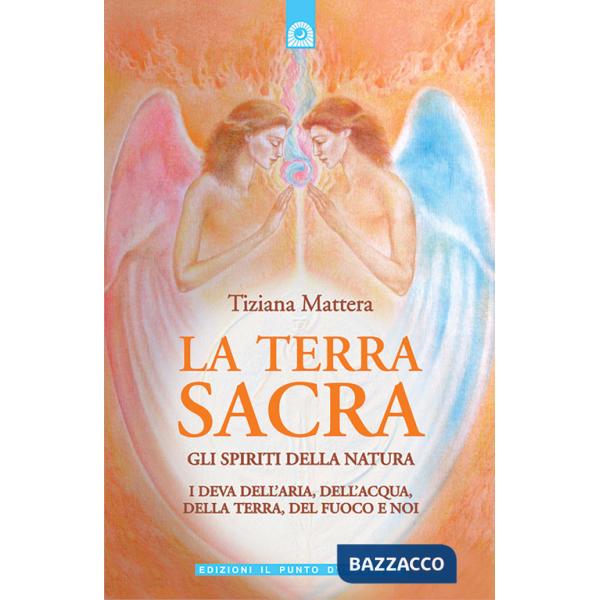 Terra sacra. Gli spiriti della natura: i deva dell'aria, dell'acqua, della terra, del fuoco e noi (La)