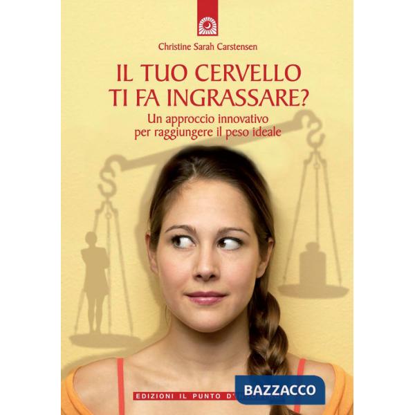 Tuo cervello ti fa ingrassare? Un approccio innovativo per raggiungere il peso ideale (Il)