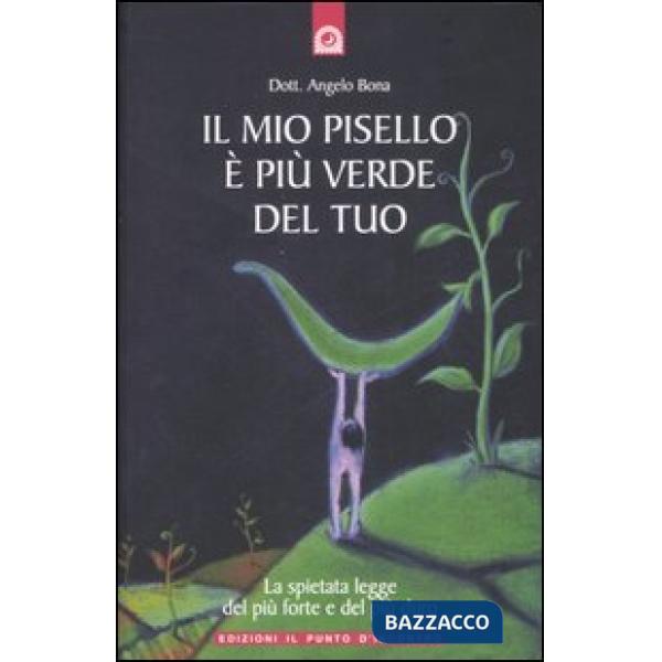 Mio pisello è più verde del tuo. La spietata legge del più forte e del più duro (Il)