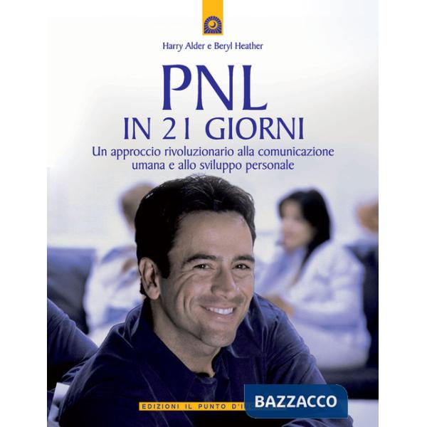 PNL in 21 giorni. Un approccio rivoluzionario alla comunicazione umana e allo sviluppo personale